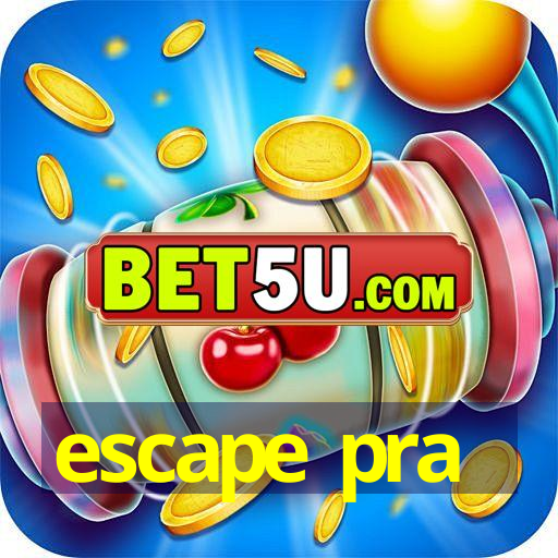 escape pra